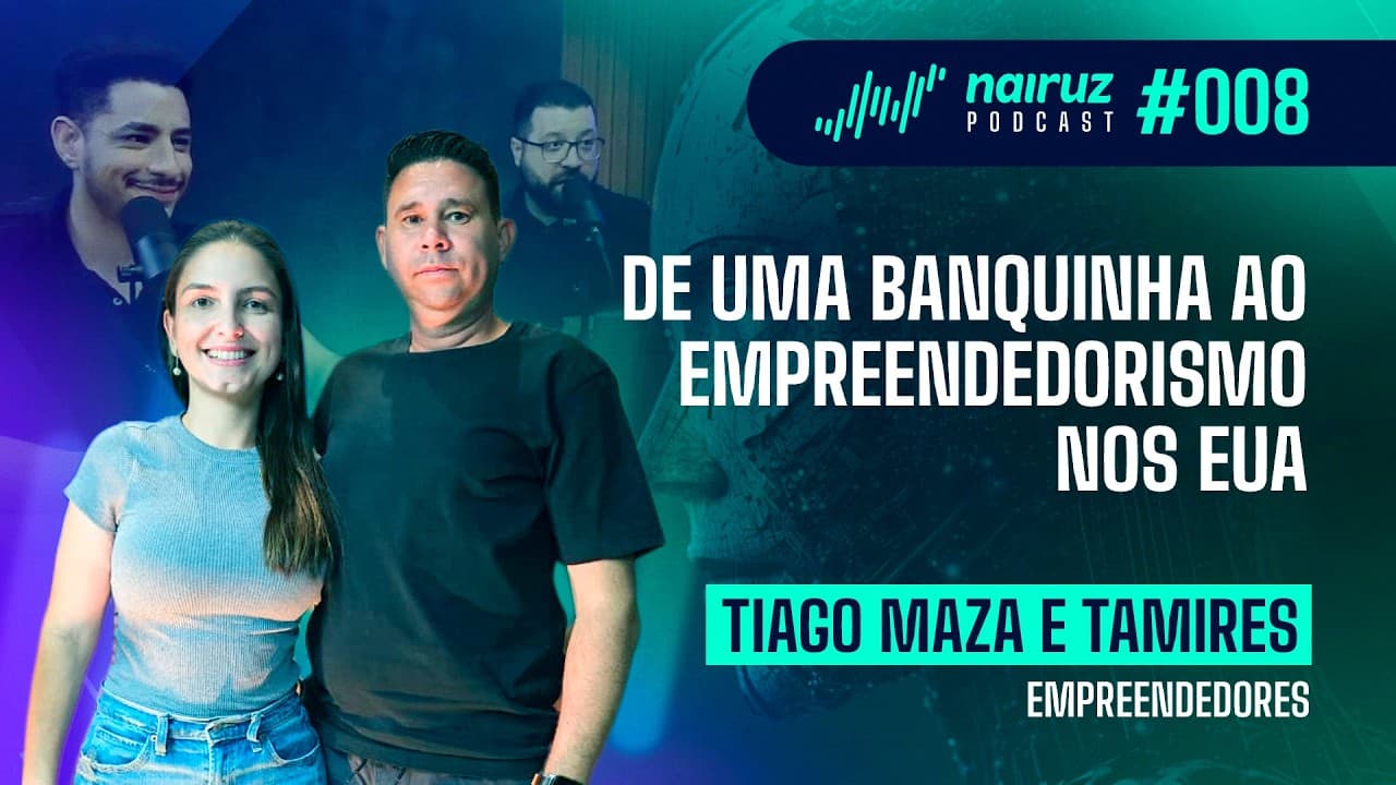 De uma banquinha ao empreendedorismo nos EUA - NAIRUZ PODCAST #008