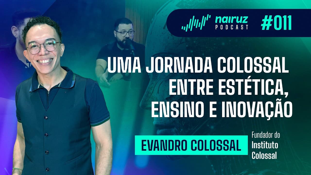 Uma jornada Colossal entre estética, ensino e inovação - NAIRUZ PODCAST #011