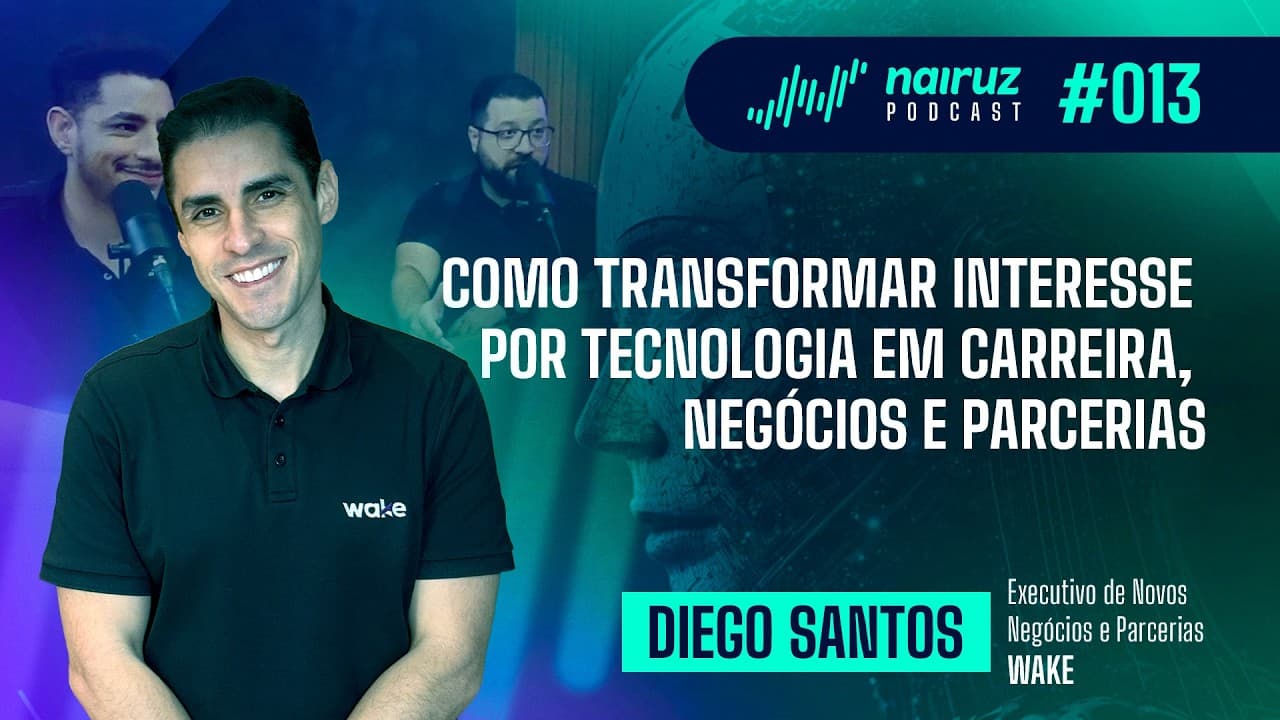 Como transformar interesse por tecnologia em carreira, negócios e parcerias - NAIRUZ PODCAST #013